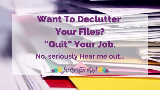 Want To Declutter Your Files? Quit Your Job.